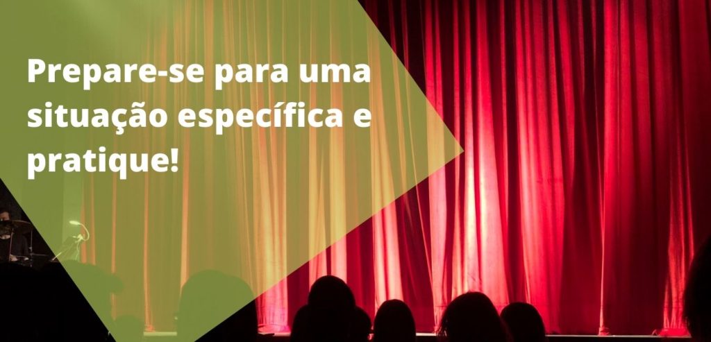 Prepare-se para situações específica e pratique!